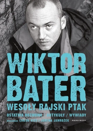 Wesoły rajski ptak. Ostatnia rozmowa. Artykuły - Wiktor Bater, Izolda Kiec, Jarema Jamrożek, Adam
