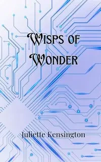 Wisps of Wonder - Juliette Kensington