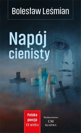 Polska poezja XXw. Poezja. Napój cienisty - Bolesław Leśmian