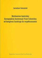 Mechanizm kontrolny Europejskiej Konwencji Praw... - Jarosław Kowalski