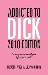 Addicted to Dick 2018 Edition - Wiley MA Elizabeth JD