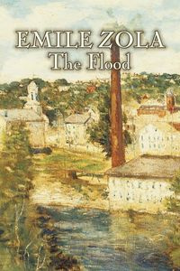 The Flood by Emile Zola, Fiction, Classics, Literary - Zola Emile
