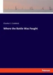 Where the Battle Was Fought - Charles E. Craddock