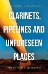Clarinets, Pipelines and Unforeseen Places - Campbell Grahame
