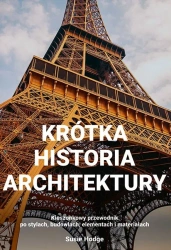Krótka historia architektury. Kieszonkowy przewodnik po stylach, budowlach, elementach i materiałach - Susie Hodge