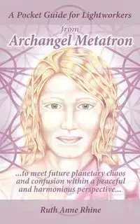 A Pocket Guide for Lightworkers from Archangel Metatron - Ruth Anne Rhine