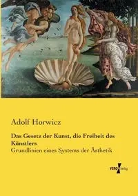 Das Gesetz der Kunst, die Freiheit des Künstlers - Horwicz Adolf