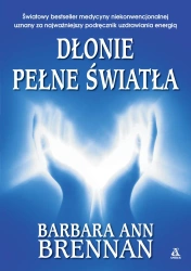 Dłonie pełne światła. Podręcznik uzdrawiania... - Barbara Ann Brennan