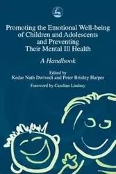 Promoting Emotional Well-Being of Children and Adolescents and Preventing Their Mental III Health - Dwivedi Kedar Nath