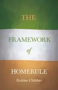The Framework of Home Rule - Childers Erskine