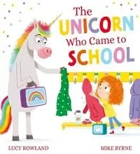 The Unicorn Who Came to School - Lucy Rowland