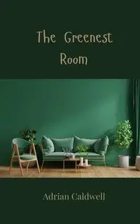 The Greenest Room - Adrian Caldwell