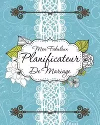 Mon Fabuleux Planificateur de Mariage - Speedy Publishing LLC