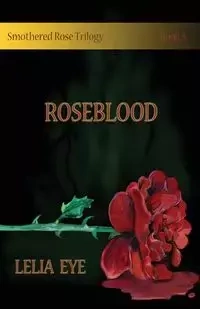 Smothered Rose Trilogy Book 3 - Lelia Eye