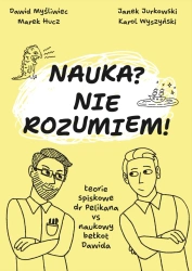 Nauka? Nie rozumiem! Teorie spiskowe dr Pelikana vs naukowy bełkot Dawida - Dawid Myśliwiec, Marek Hucz, Janek Jurkowski, Karol Wyszyński