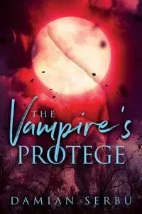 The Vampire's Protege - Damian Serbu