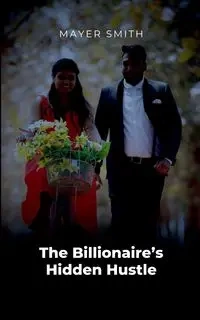 The Billionaire's Hidden Hustle - Smith Mayer