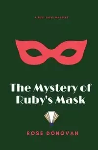 The Mystery of Ruby's Mask - Donovan Rose
