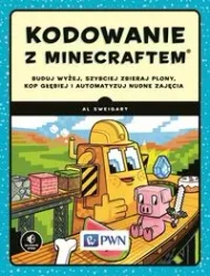 Kodowanie z Minecraftem. Buduj wyżej, szybciej... - Al Sweigart