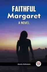 Faithful Margaret A Novel - Annie Ashmore