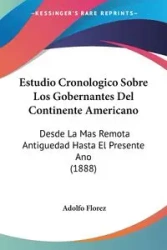 Estudio Cronologico Sobre Los Gobernantes Del Continente Americano - Adolfo Florez