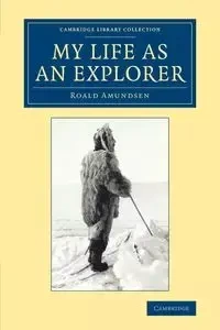 My Life as an Explorer - Amundsen Roald