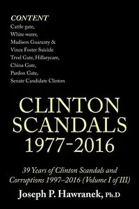 39 Years of Clinton Scandals and Corruptions 1997-2016 (Volume I of Iii) - Joseph Hawranek
