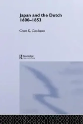Japan and the Dutch 1600-1853 - Grant K. Goodman