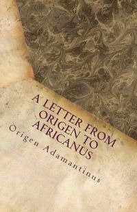 A Letter from Origen to Africanus - Adamantinus Origen