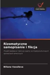 Rizomatyczne samopisanie i fikcja - Vassileva Biliana