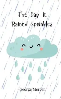 The Day It Rained Sprinkles - George Mercer