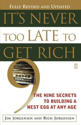 It's Never Too Late to Get Rich - Jim Jorgensen
