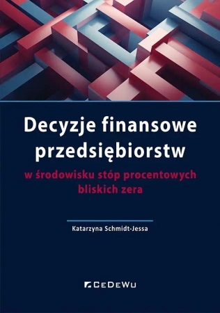 Decyzje finansowe przedsiębiorstw w środowisku... - Katarzyna Schmidt-Jessa