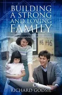 Building a Strong and Loving Family - Richard Godsil
