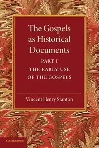 The Gospels as Historical Documents, Part 1, the Early Use of the Gospels - Stanton Vincent Henry