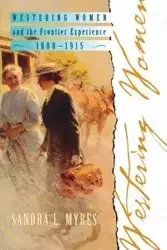 Westering Women and the Frontier Experience, 1800-1915 - Sandra Myres
