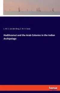 Hadthramut and the Arab Colonies in the Indian Archipelago - van den Berg L. W. C.