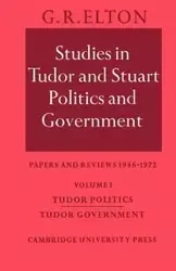 Studies in Tudor and Stuart Politics and Government - Elton G. R.