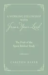 A Working Fellowship with Jesus, Your Lord - Carlton Baker