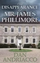 The Disappearance of Mr. James Phillimore - Dan Andriacco