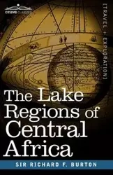 The Lake Regions of Central Africa - F. Burton Richard