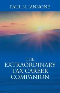 The Extraordinary Tax Career Companion - Paul N. Iannone