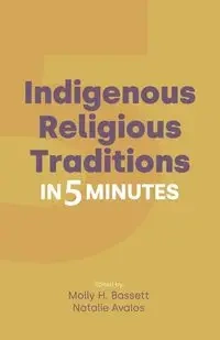 Indigenous Religious Traditions in Five Minutes - Bassett Molly
