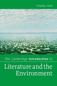 The Cambridge Introduction to Literature and the Environment - Clark Timothy