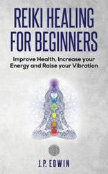 Reiki Healing for Beginners - Edwin J.P.