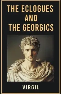 The Eclogues and The Georgics - Virgil