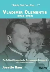 "Spirits that I've cited ... ?" . Vladimír Clementis (1902-1952). The Political Biography of a Czechoslovak Communist - Josette Baer