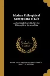 Modern Philosphical Conceptions of Life - Janvier Woodward Philosophical Society