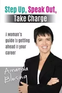Step Up, Speak Out, Take Charge - Amanda Blesing