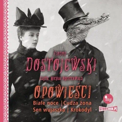 audiobook Opowieści. Białe noce, Cudza żona, Sen wujaszka, Krokodyl - Fiodor Dostojewski